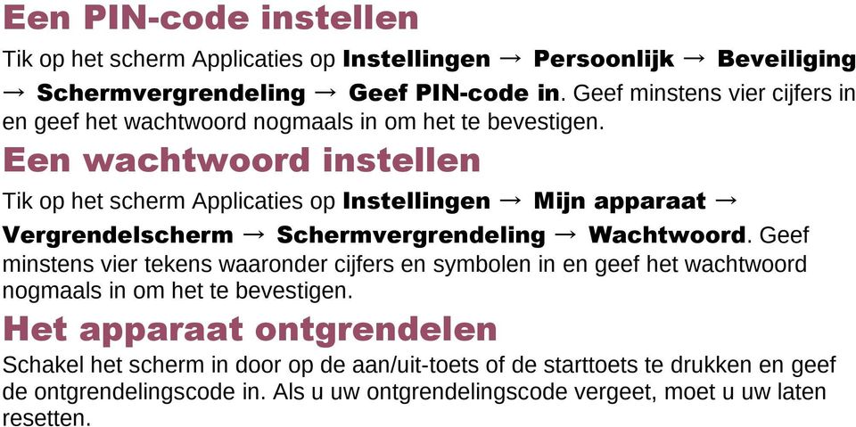 Een wachtwoord instellen Tik op het scherm Applicaties op Instellingen Mijn apparaat Vergrendelscherm Schermvergrendeling Wachtwoord.