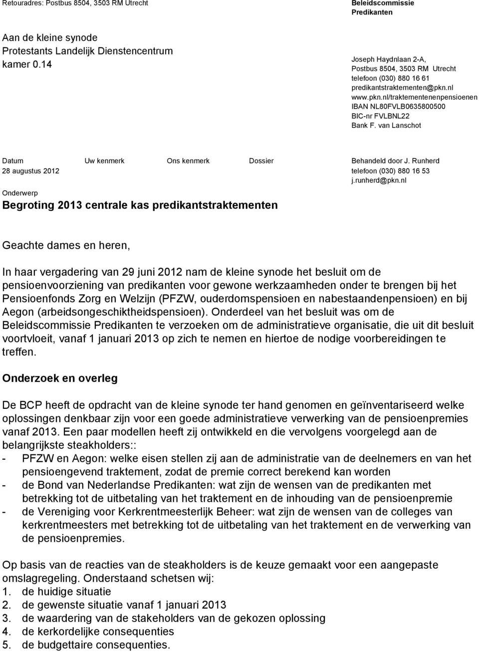 van Lanschot Datum Uw kenmerk Ons kenmerk Dossier Behandeld door J. Runherd telefoon (030) 880 16 53 j.runherd@pkn.