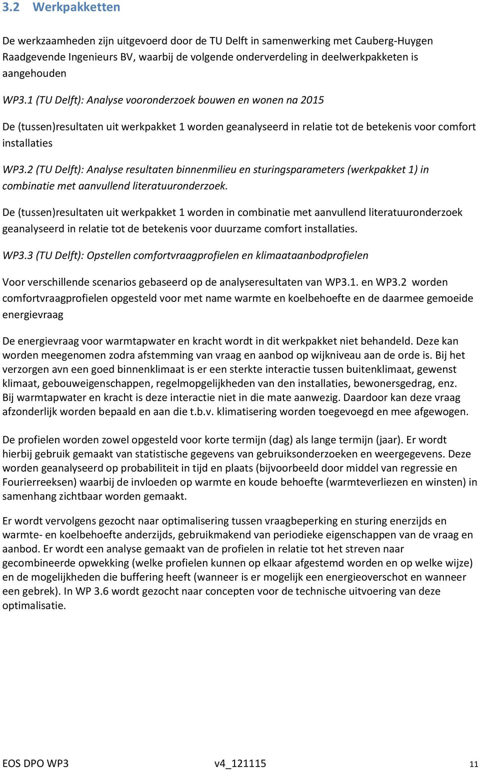 2 (TU Delft): Analyse resultaten binnenmilieu en sturingsparameters (werkpakket 1) in combinatie met aanvullend literatuuronderzoek.