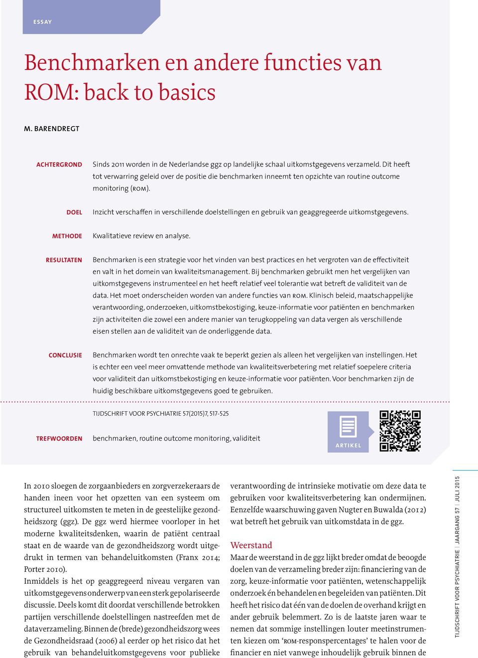 DOEL Inzicht verschaffen in verschillende doelstellingen en gebruik van geaggregeerde uitkomstgegevens. METHODE Kwalitatieve review en analyse.