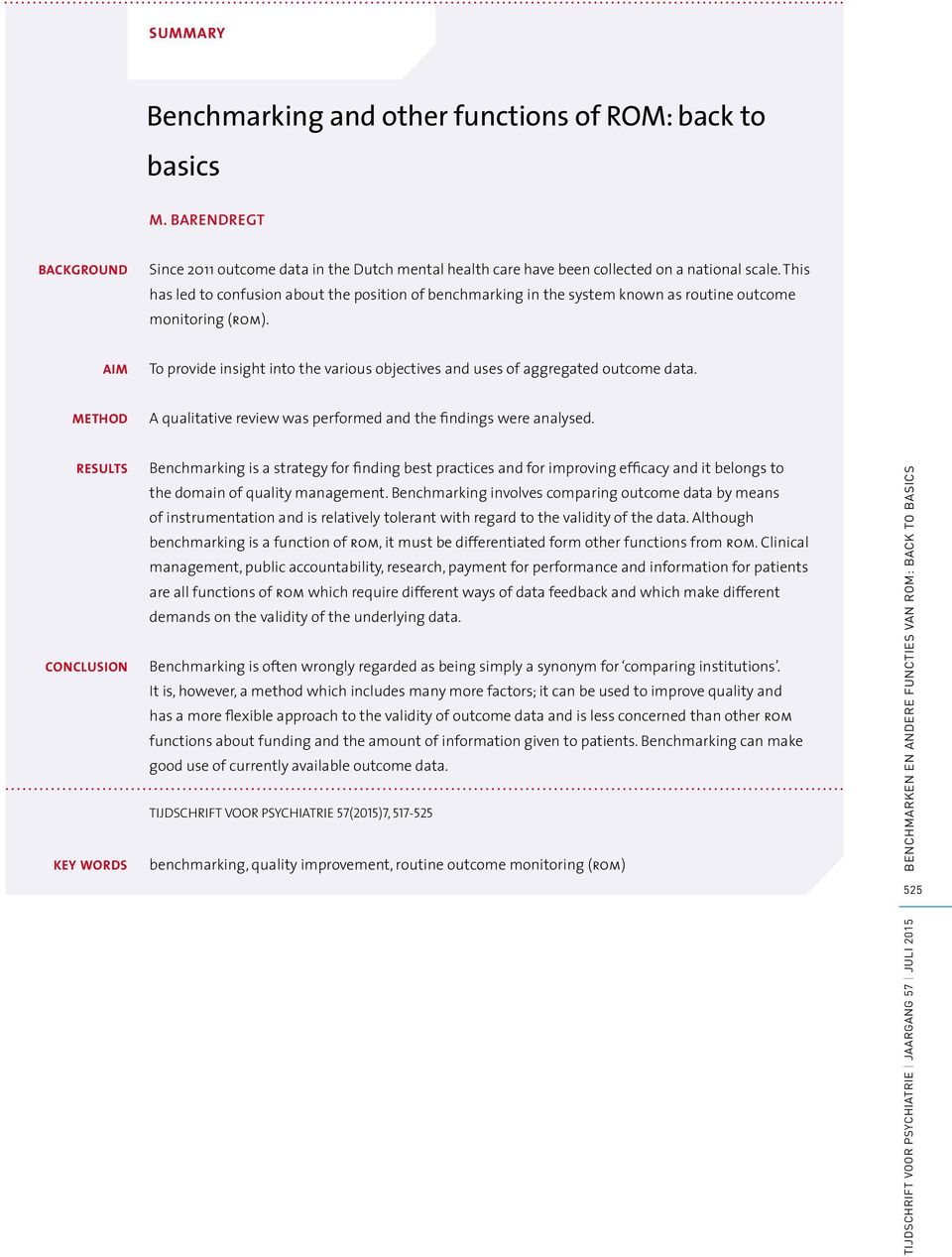 AIM To provide insight into the various objectives and uses of aggregated outcome data. METHOD A qualitative review was performed and the findings were analysed.