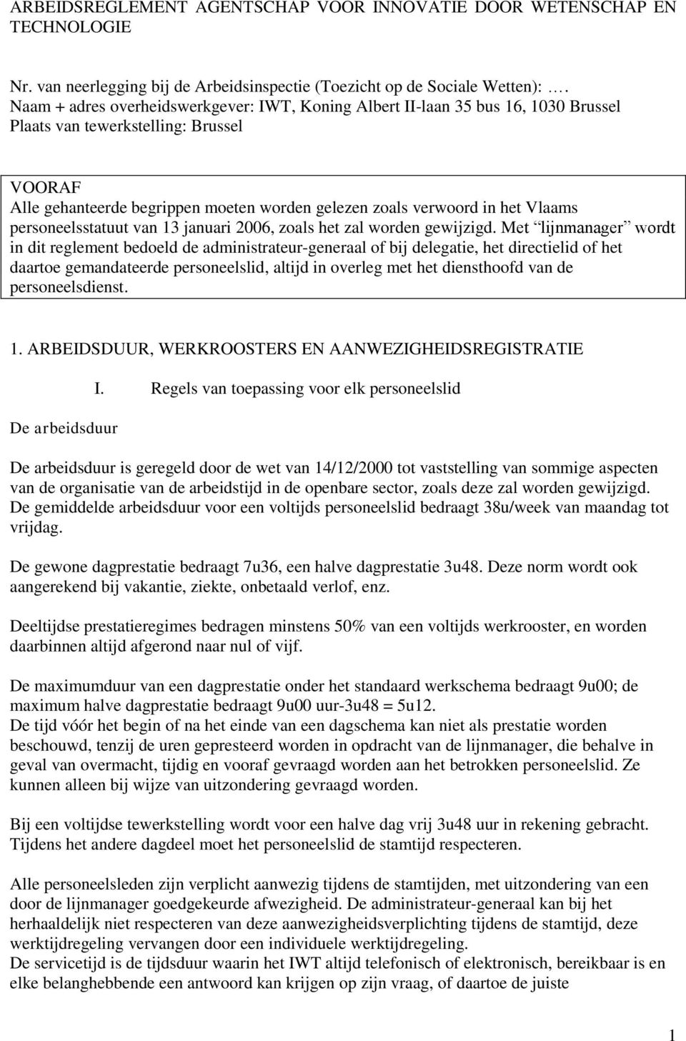 Vlaams personeelsstatuut van 13 januari 2006, zoals het zal worden gewijzigd.