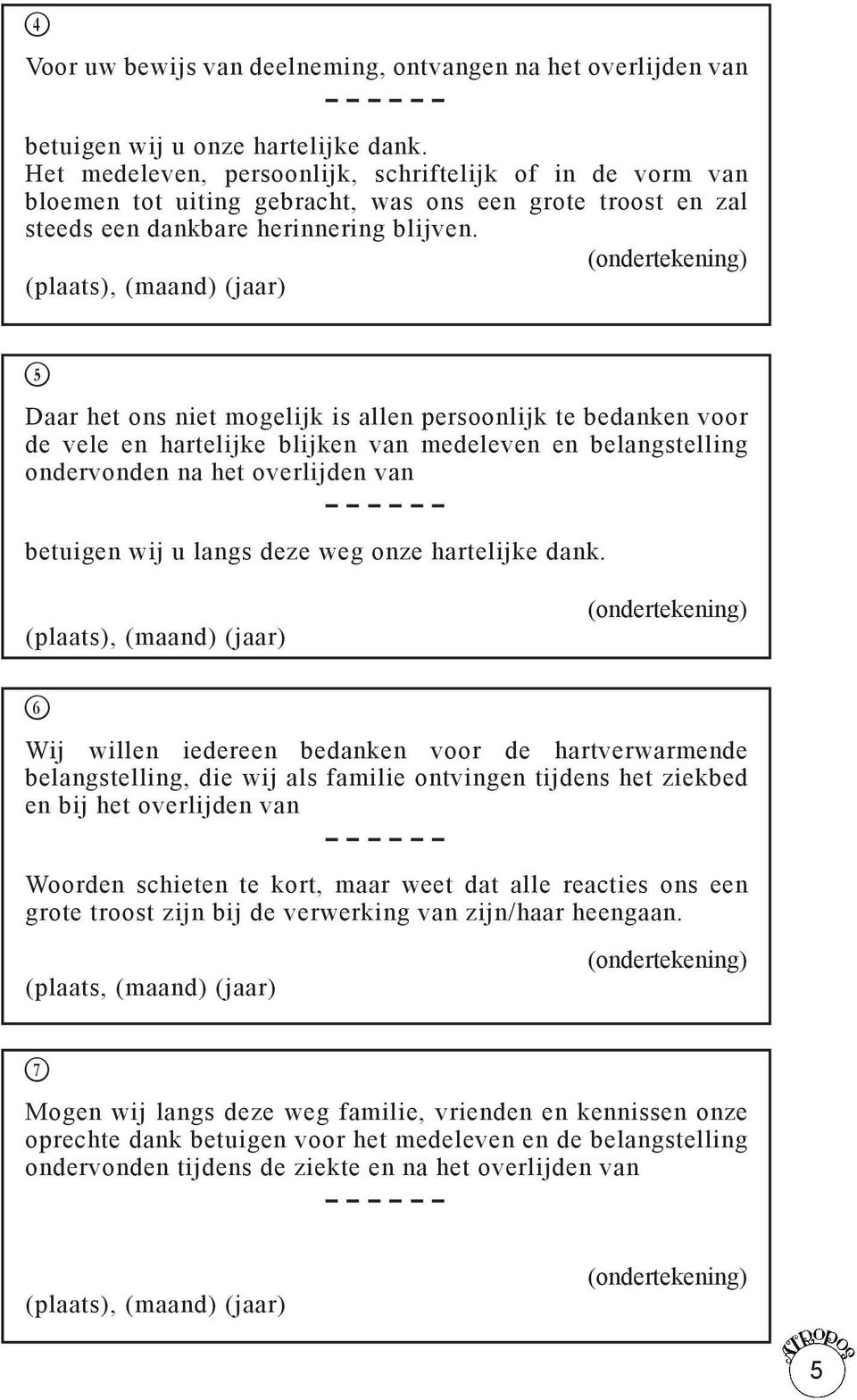 F Daar het ons niet mogelijk is allen persoonlijk te bedanken voor de vele en hartelijke blijken van medeleven en belangstelling ondervonden na het overlijden van betuigen wij u langs deze weg onze