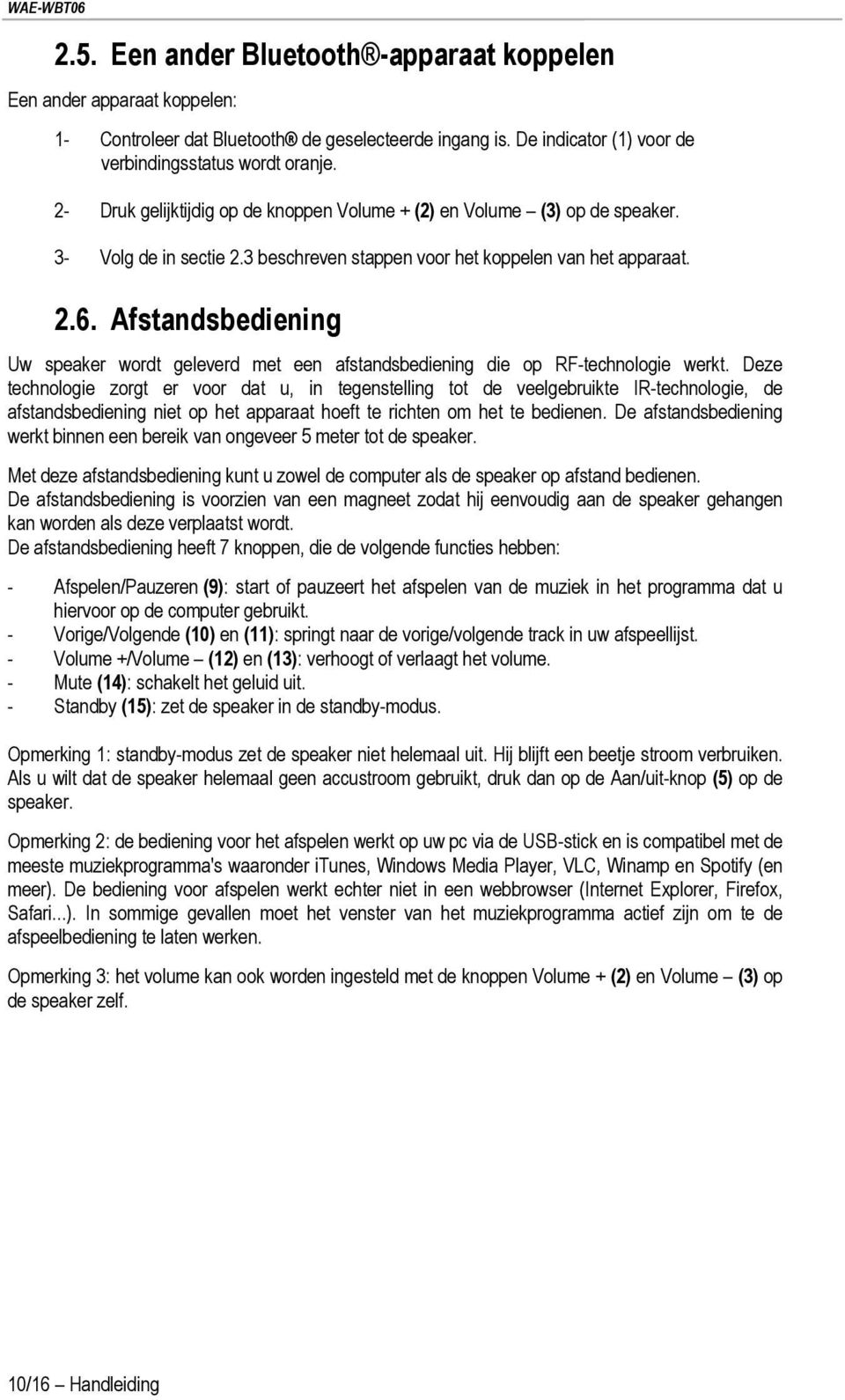 Afstandsbediening Uw speaker wordt geleverd met een afstandsbediening die op RF-technologie werkt.