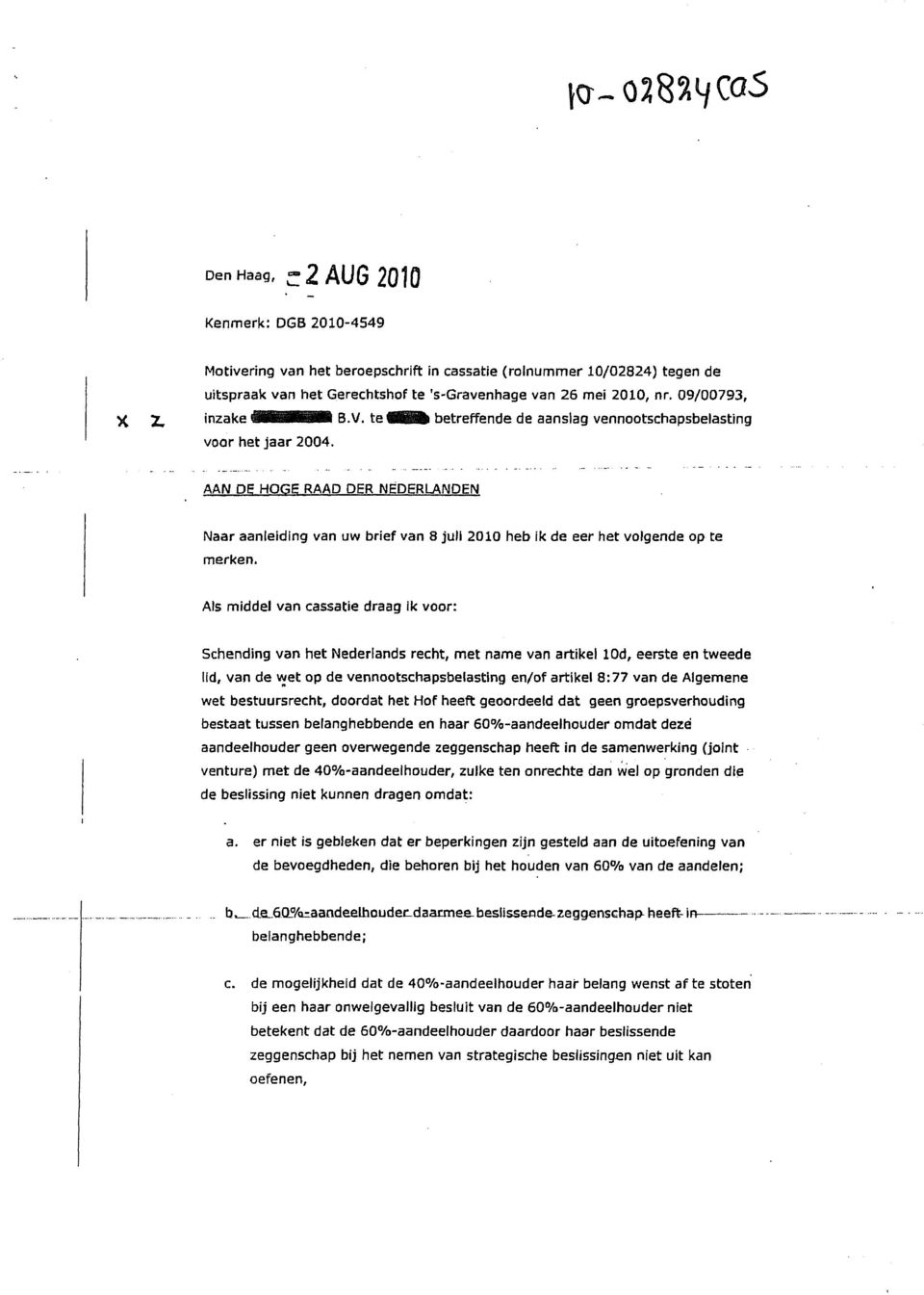 AAN DE HOGE RAAD DER NEDERLANDEN Naar aanleiding van uw brief van 8 juli 2010 heb ik de eer het volgende op te merken.