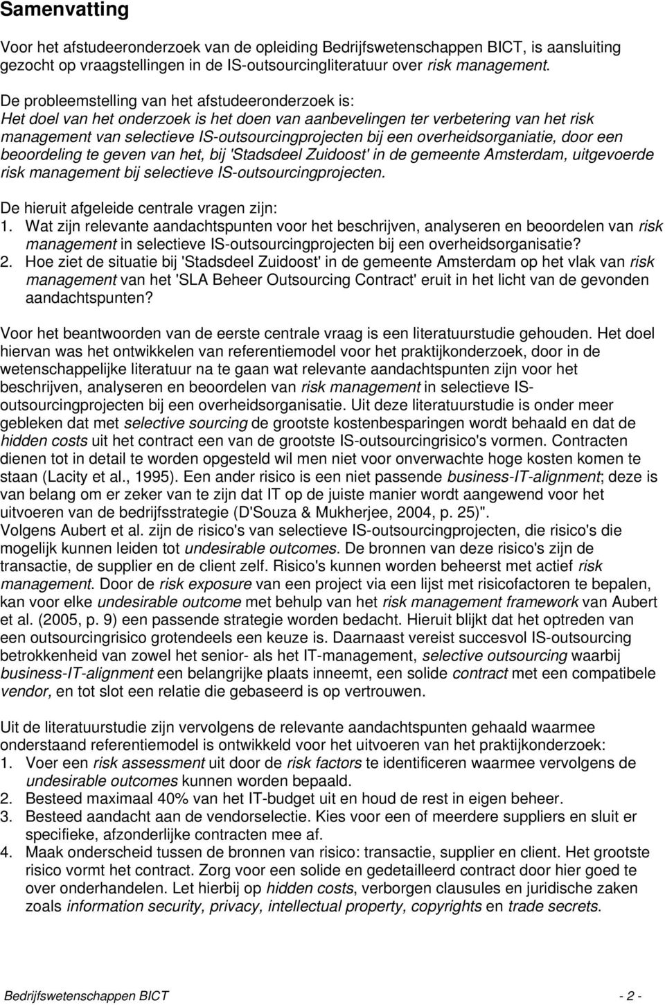 overheidsorganiatie, door een beoordeling te geven van het, bij 'Stadsdeel Zuidoost' in de gemeente Amsterdam, uitgevoerde risk management bij selectieve IS-outsourcingprojecten.