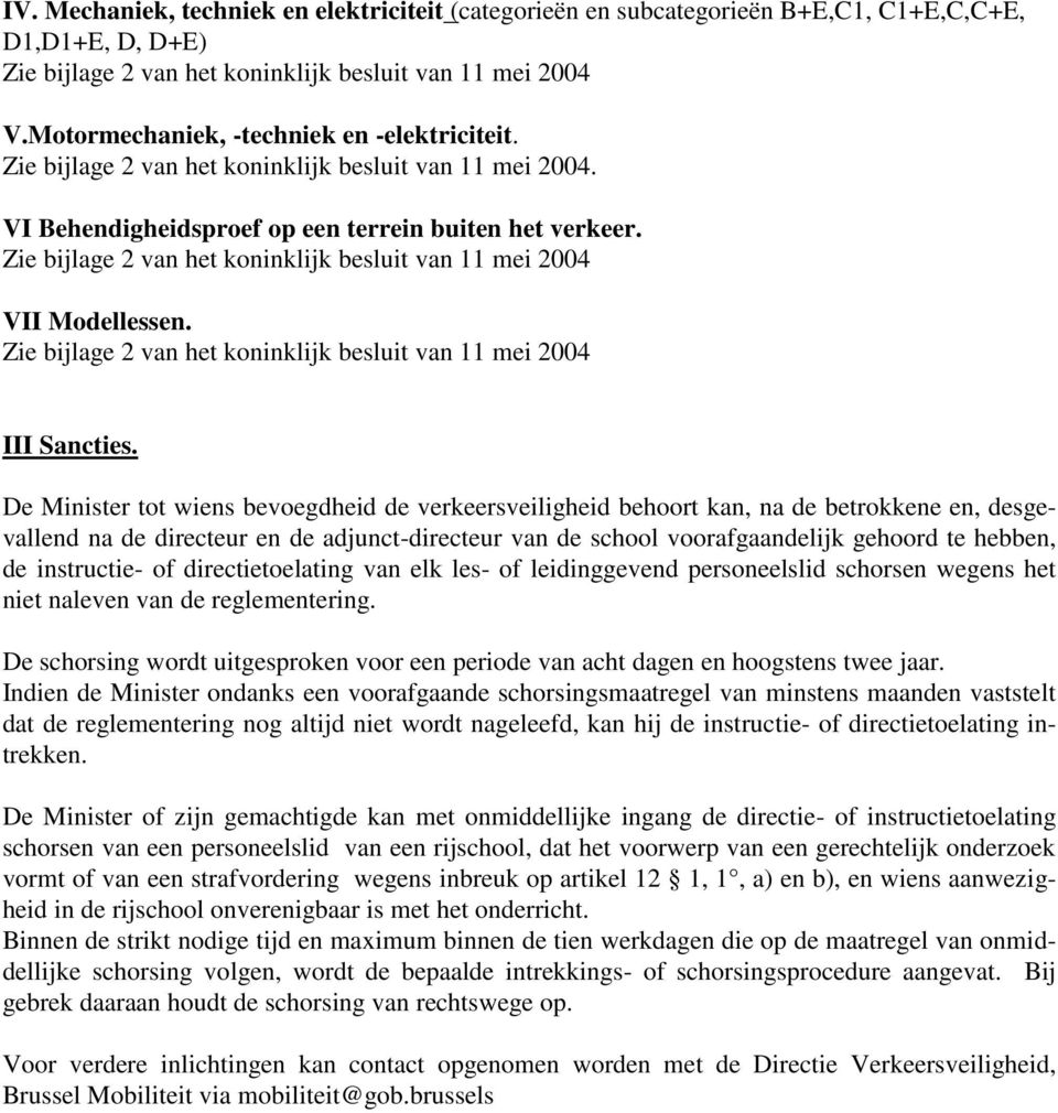 Zie bijlage 2 van het koninklijk besluit van 11 mei 2004 VII Modellessen. Zie bijlage 2 van het koninklijk besluit van 11 mei 2004 III Sancties.