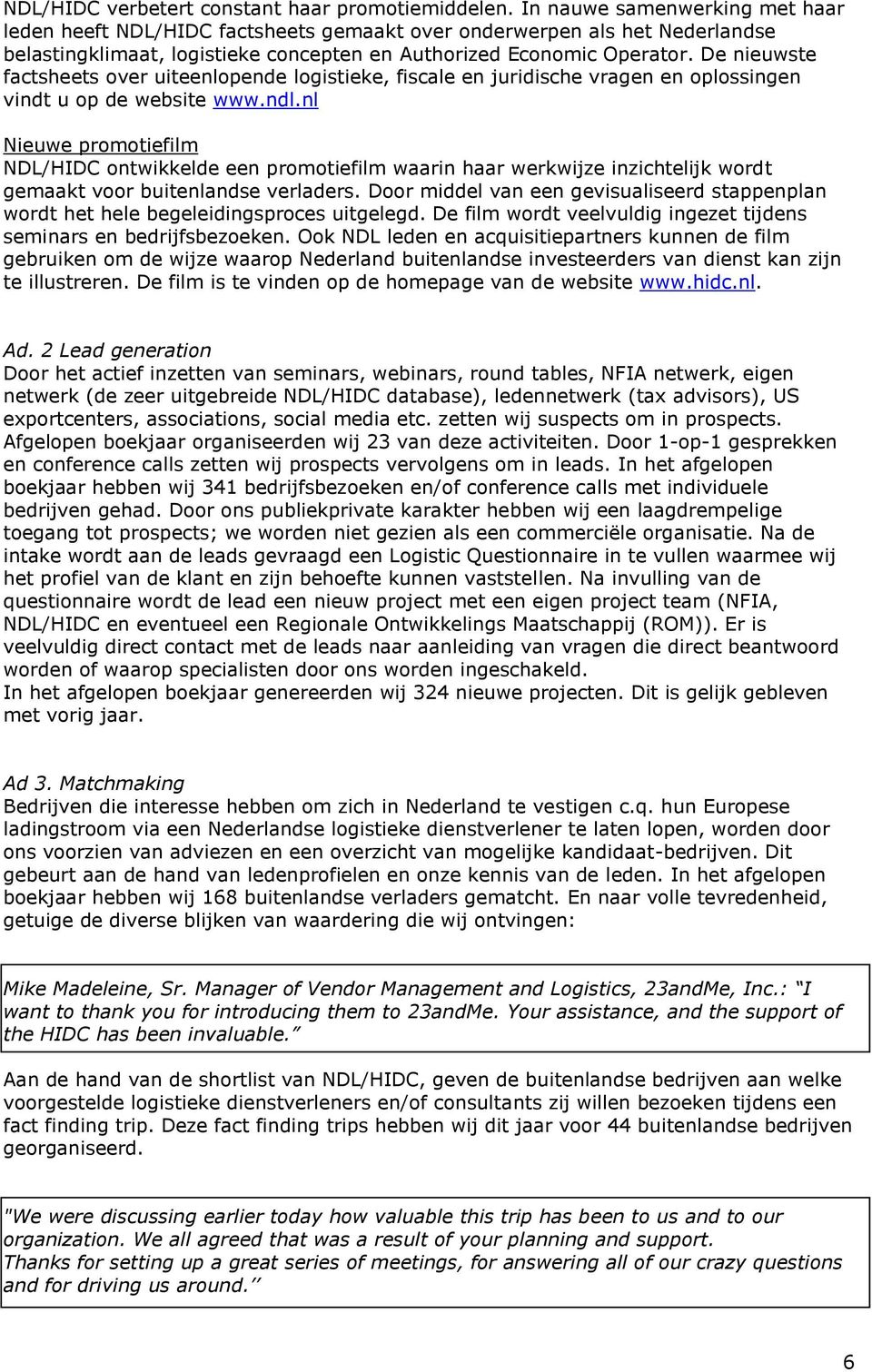 De nieuwste factsheets over uiteenlopende logistieke, fiscale en juridische vragen en oplossingen vindt u op de website www.ndl.