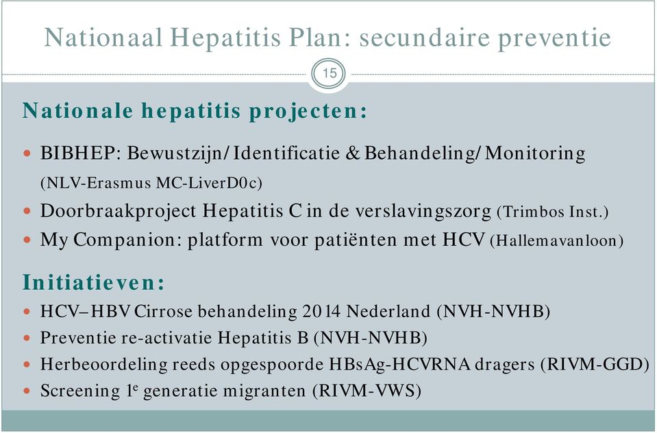) My Companion: platform voor patiënten met HCV (Hallemavanloon) Initiatieven: HCV HBV Cirrose behandeling 2014 Nederland