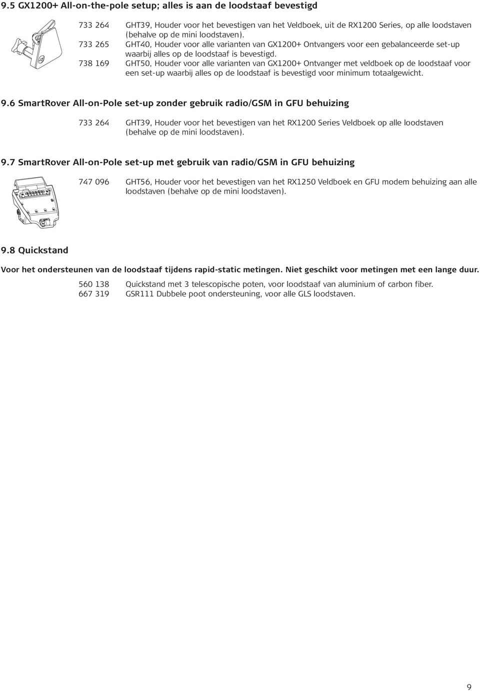 738 169 GHT50, Houder voor alle varianten van GX1200+ Ontvanger met veldboek op de loodstaaf voor een set-up waarbij alles op de loodstaaf is bevestigd voor minimum totaalgewicht. 9.