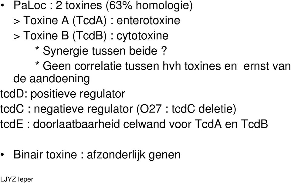 * Geen correlatie tussen hvh toxines en ernst van de aandoening tcdd: positieve
