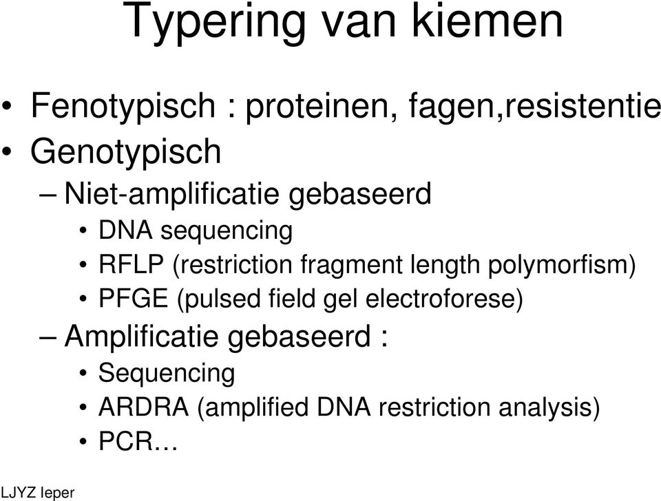 (restriction fragment length polymorfism) PFGE (pulsed field gel