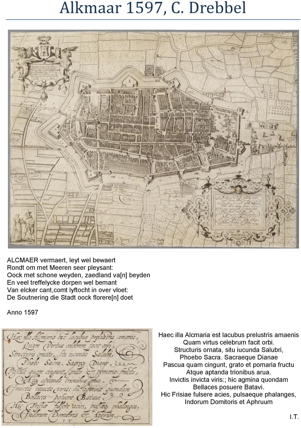 Van elcker cant,comt lyftocht in over vloet: De Soutnering die Stadt oock florere[n] doet Anno 1597 Haec illa Alcmaria est lacubus prelustris amaenis Quam virtus