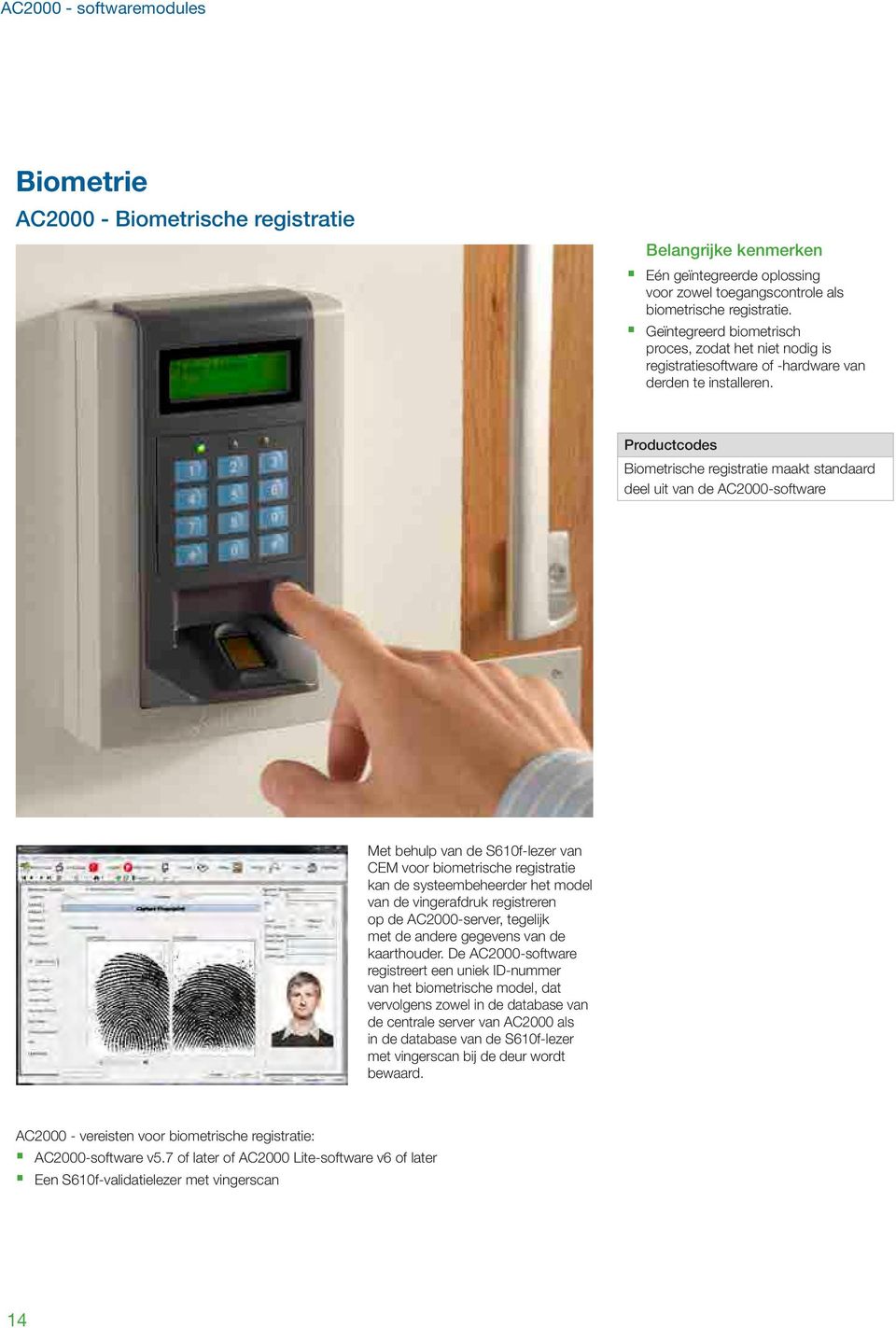 Biometrische registratie maakt standaard deel uit van de AC2000-software Met behulp van de S610f-lezer van CEM voor biometrische registratie kan de systeembeheerder het model van de vingerafdruk