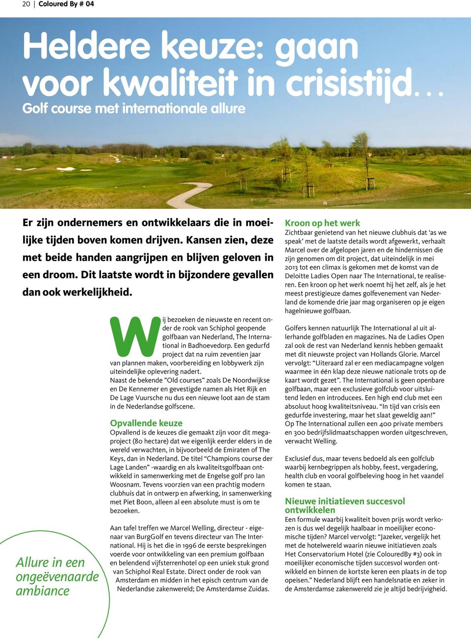 Allure in een ongeëvenaarde ambiance Wij bezoeken de nieuwste en recent onder de rook van Schiphol geopende golfbaan van Nederland, The International in Badhoevedorp.