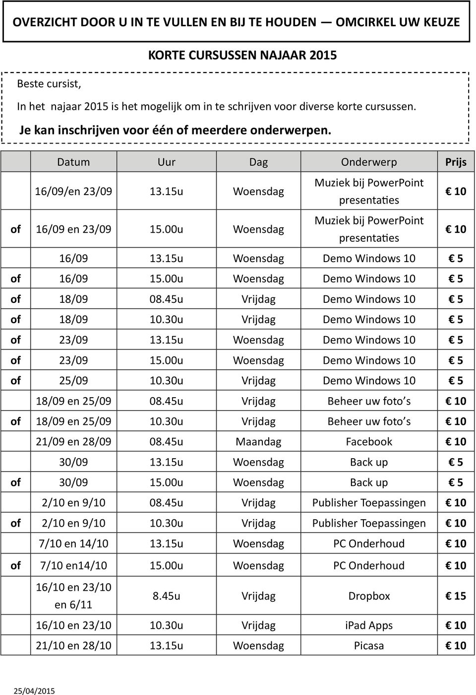 00u Woensdag Muziek bij PowerPoint presentaties Muziek bij PowerPoint presentaties 10 10 16/09 13.15u Woensdag Demo Windows 10 5 of 16/09 15.00u Woensdag Demo Windows 10 5 of 18/09 08.