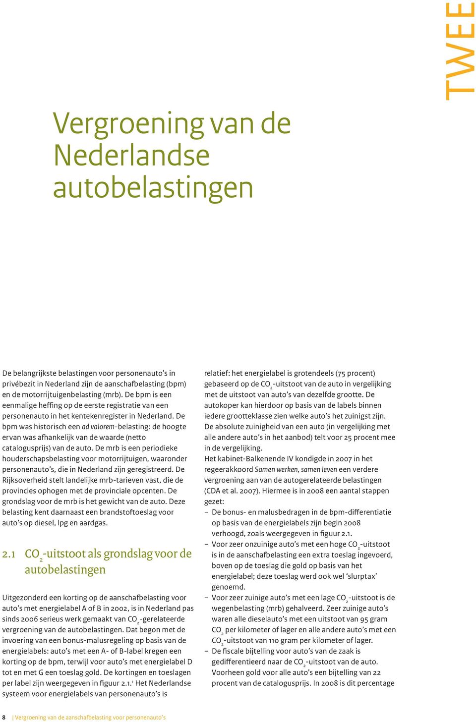 De bpm was historisch een ad valorembelasting: de hoogte ervan was afhankelijk van de waarde (netto catalogusprijs) van de auto.