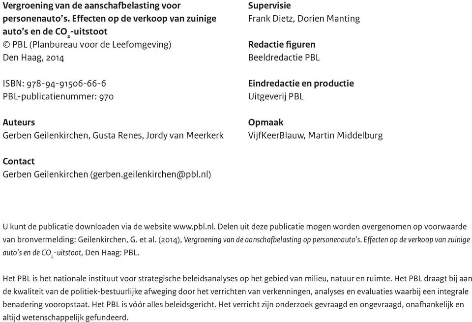 Jordy van Meerkerk Supervisie Frank Dietz, Dorien Manting Redactie figuren Beeldredactie PBL Eindredactie en productie Uitgeverij PBL Opmaak VijfKeerBlauw, Martin Middelburg Contact Gerben