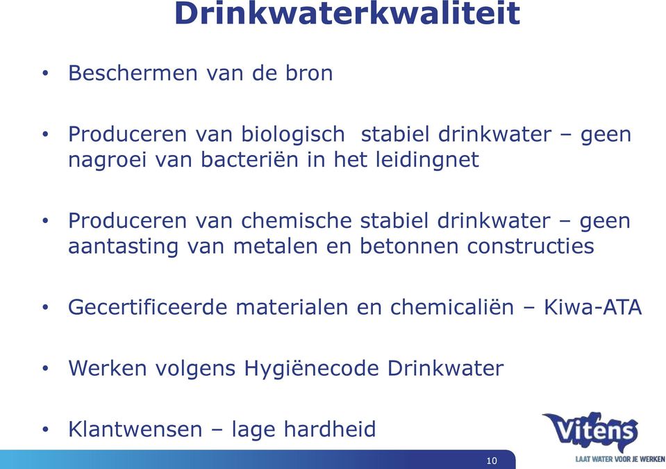 stabiel drinkwater geen aantasting van metalen en betonnen constructies