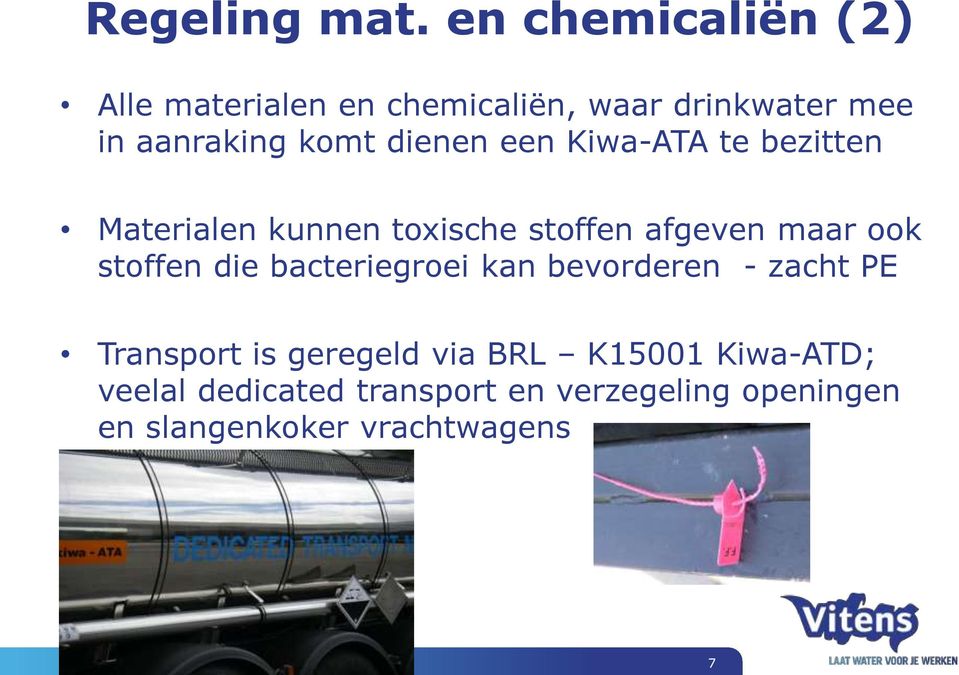 dienen een Kiwa-ATA te bezitten Materialen kunnen toxische stoffen afgeven maar ook stoffen