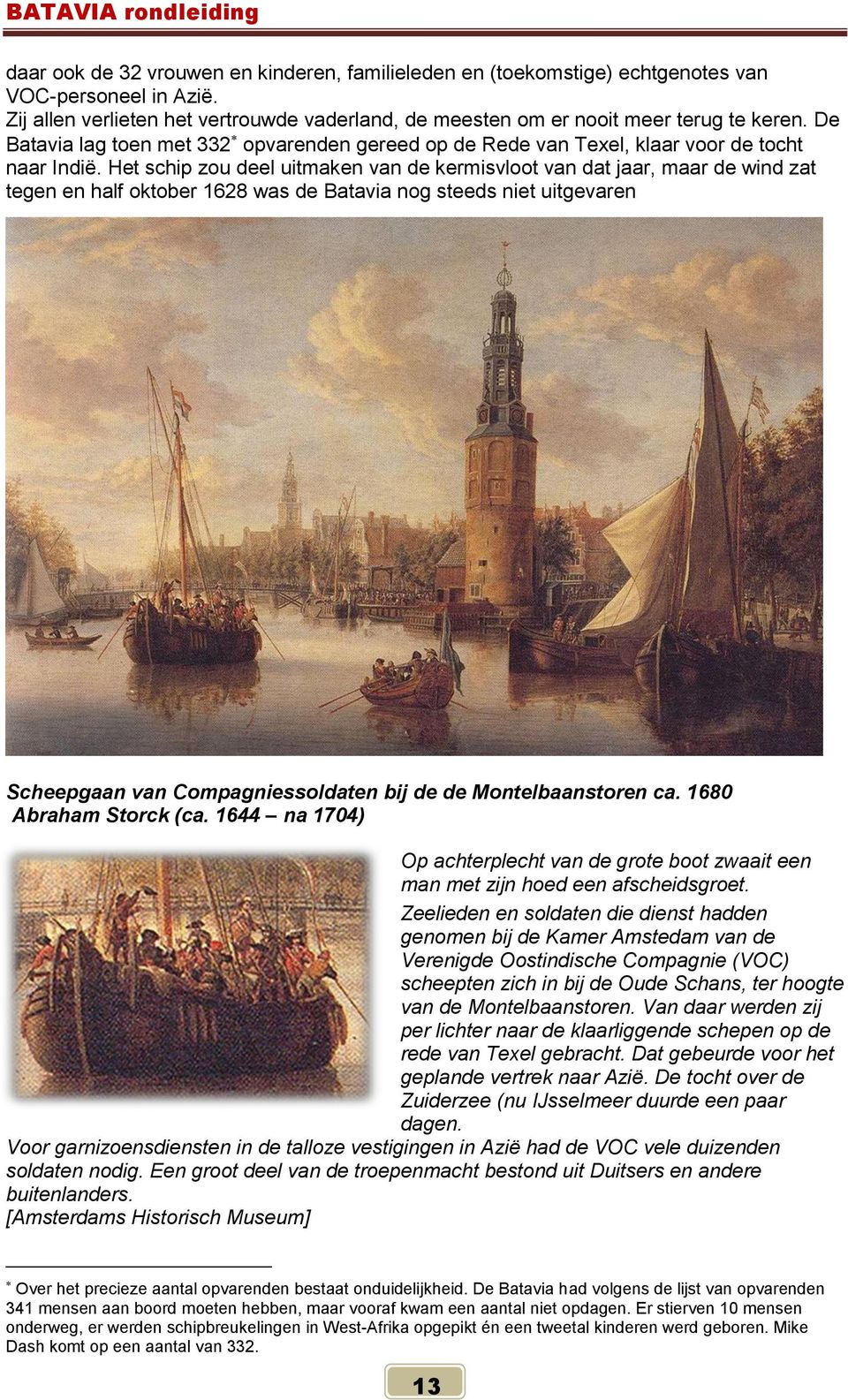 Het schip zou deel uitmaken van de kermisvloot van dat jaar, maar de wind zat tegen en half oktober 1628 was de Batavia nog steeds niet uitgevaren Scheepgaan van Compagniessoldaten bij de de