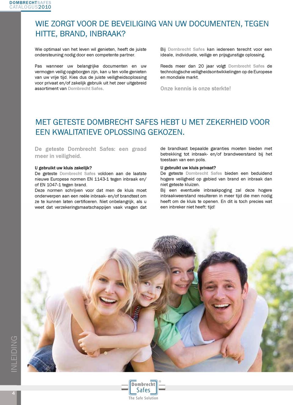 Kies dus de juiste veiligheidsoplossing voor privaat en/of zakelijk gebruik uit het zeer uitgebreid assortiment van Dombrecht Safes.