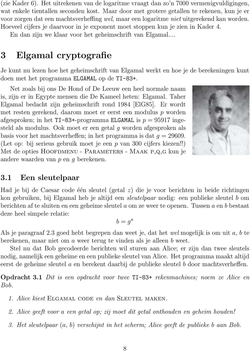 Hoeveel cijfers je daarvoor in je exponent moet stoppen kun je zien in Kader 4. En dan zijn we klaar voor het geheimschrift van Elgamal.