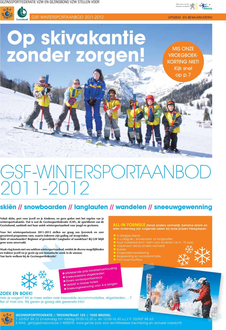 wintersportvakantie. Dat is wat de Gezinssportfederatie (GSF), de sportdienst van de Gezinsbond, aanbiedt met haar uniek wintersportaanbod voor jeugd en gezinnen.