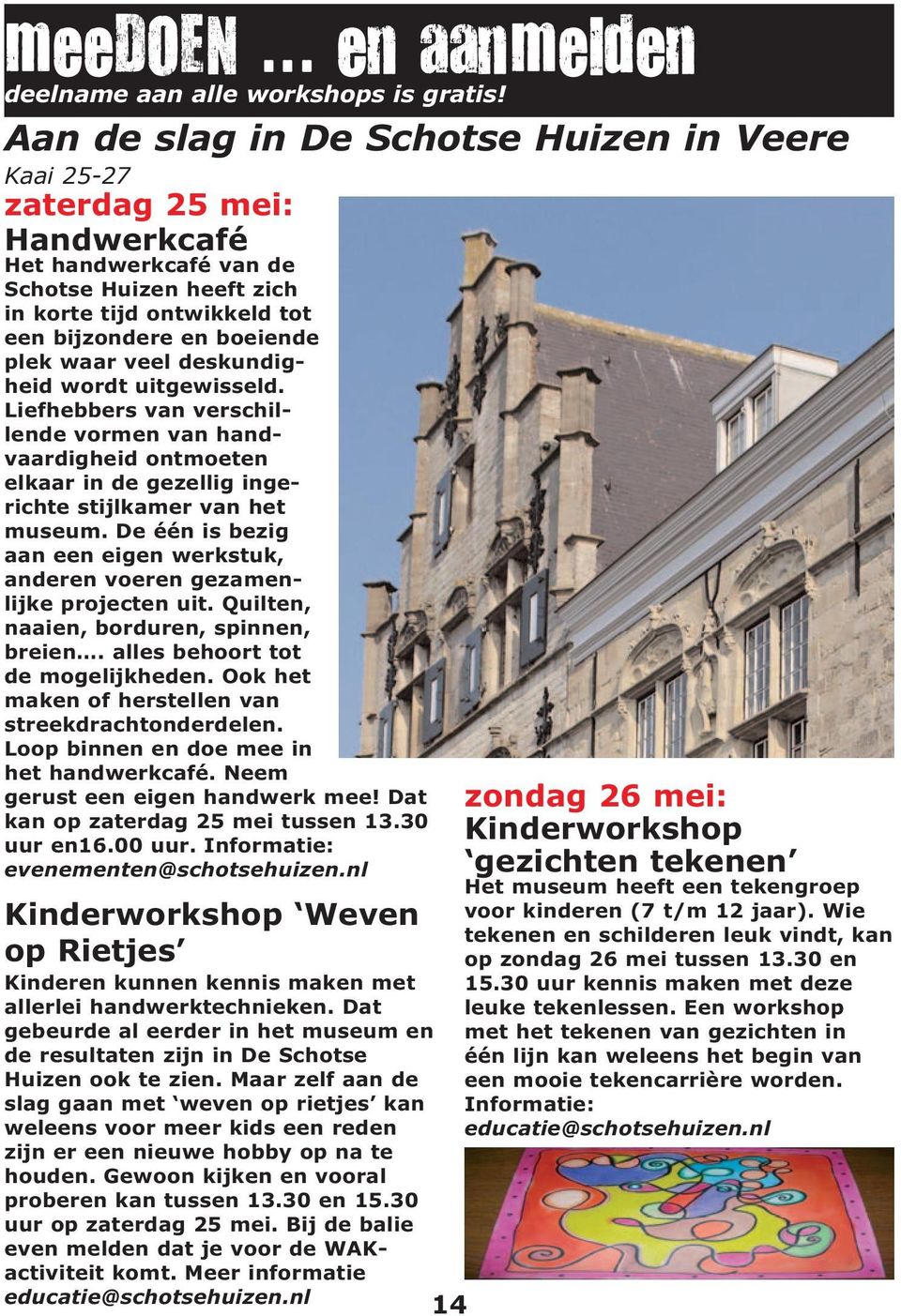 veel deskundigheid wordt uitgewisseld. Liefhebbers van verschillende vormen van handvaardigheid ontmoeten elkaar in de gezellig ingerichte stijlkamer van het museum.