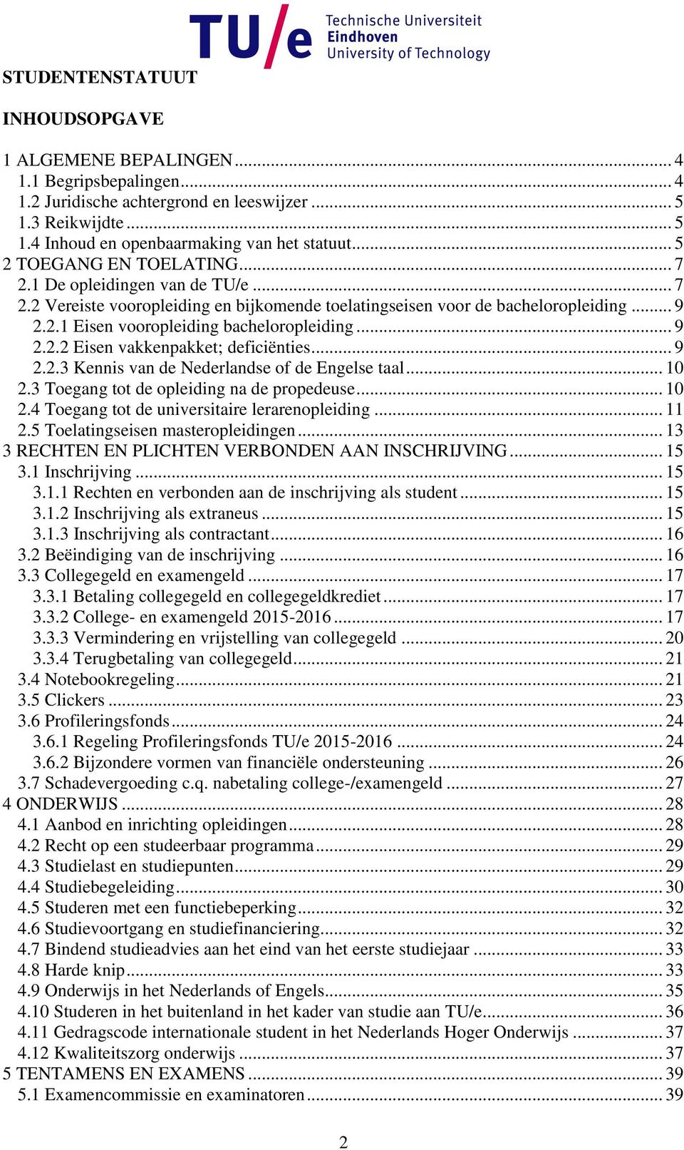 .. 9 2.2.2 Eisen vakkenpakket; deficiënties... 9 2.2.3 Kennis van de Nederlandse of de Engelse taal... 10 2.3 Toegang tot de opleiding na de propedeuse... 10 2.4 Toegang tot de universitaire lerarenopleiding.