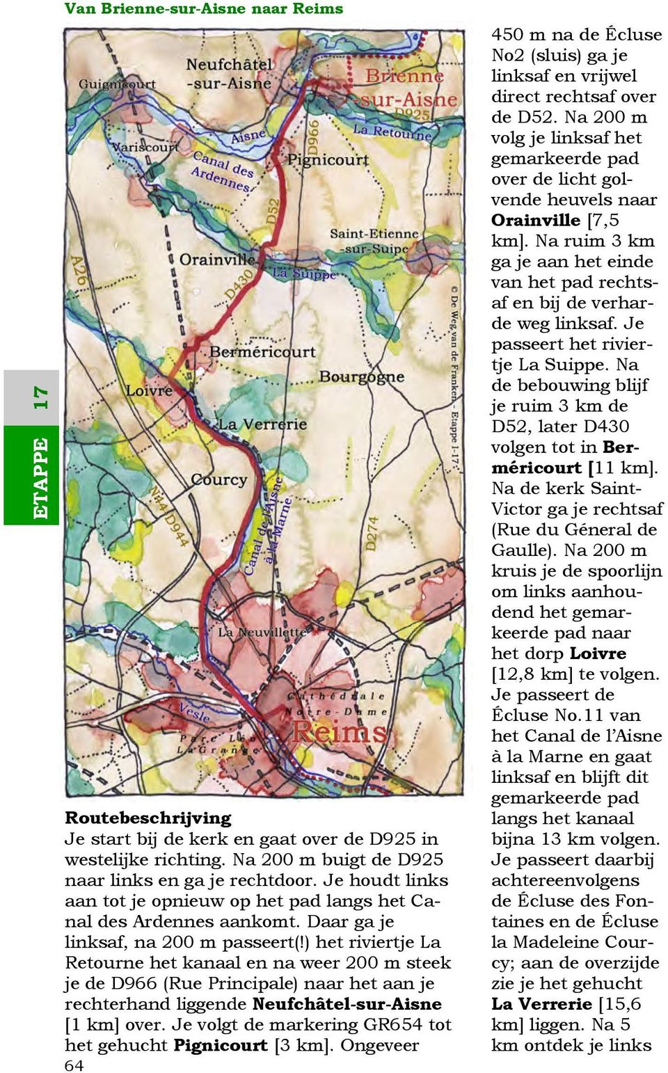 ) het riviertje La Retourne het kanaal en na weer 200 m steek je de D966 (Rue Principale) naar het aan je rechterhand liggende Neufchâtel-sur-Aisne [1 km] over.