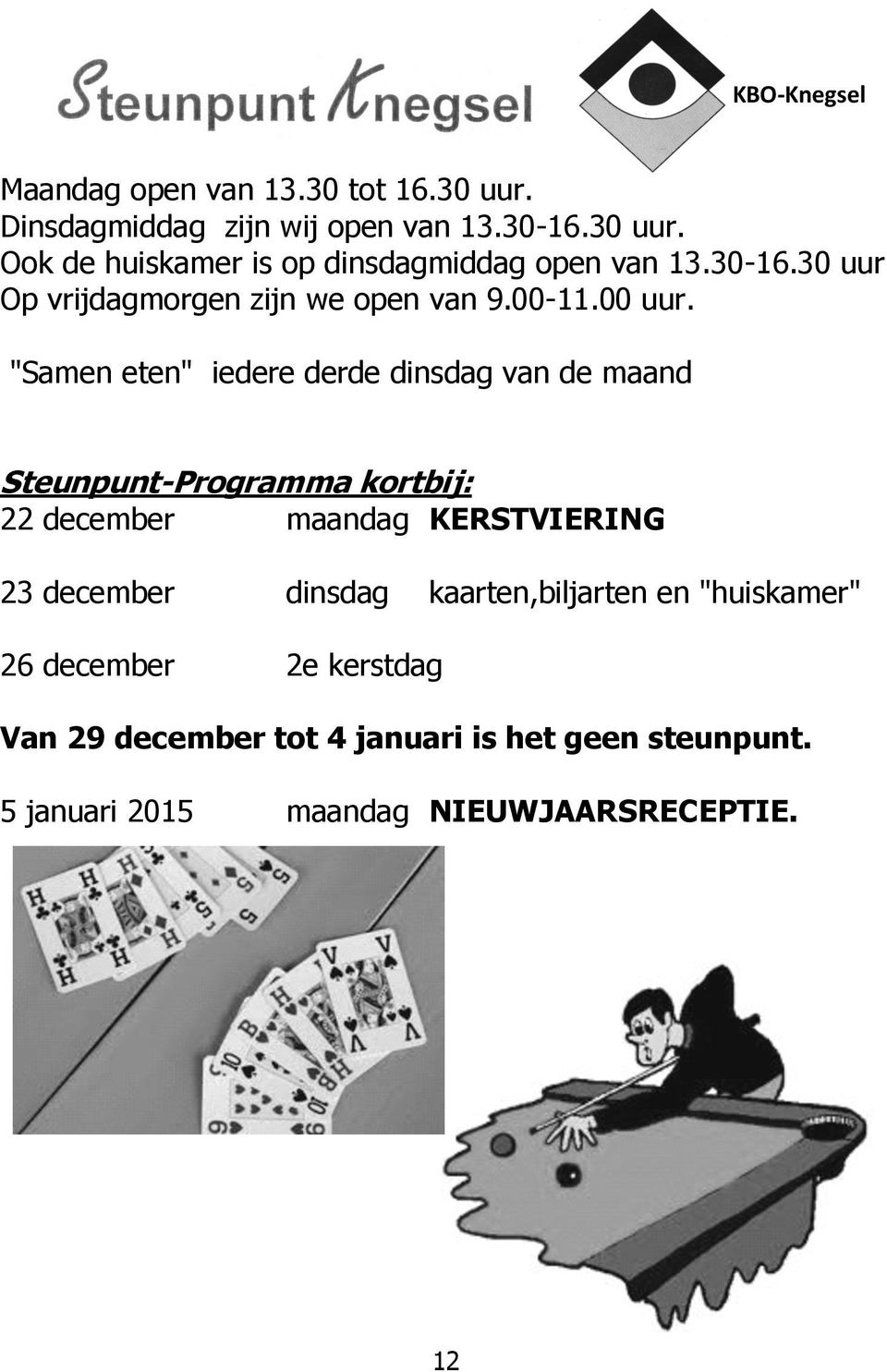 "Samen eten" iedere derde dinsdag van de maand Steunpunt-Programma kortbij: 22 december maandag KERSTVIERING 23 december