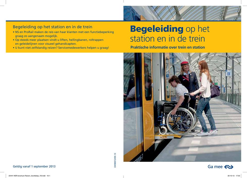 Op steeds meer plaatsen vindt u liften, hellingbanen, roltrappen en geleidelijnen voor visueel gehandicapten.