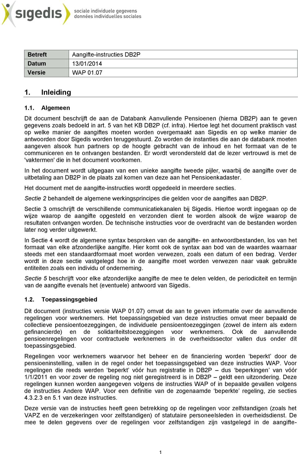 Hiertoe legt het document praktisch vast op welke manier de aangiftes moeten worden overgemaakt aan Sigedis en op welke manier de antwoorden door Sigedis worden teruggestuurd.