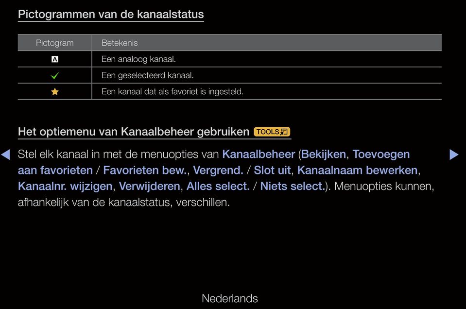 Het optiemenu van Kanaalbeheer gebruiken t Stel elk kanaal in met de menuopties van Kanaalbeheer (Bekijken, Toevoegen