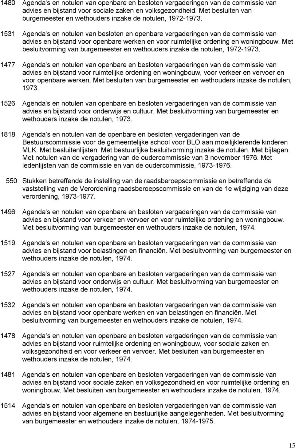 1531 Agenda's en notulen van besloten en openbare vergaderingen van de commissie van advies en bijstand voor openbare werken en voor ruimtelijke ordening en woningbouw.