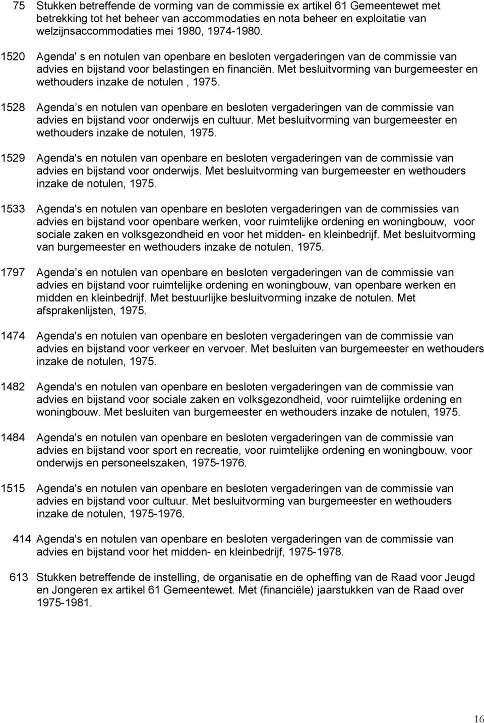 Met besluitvorming van burgemeester en wethouders inzake de notulen, 1975.