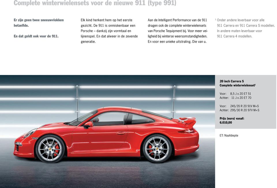 Porsche dankzij zijn vormtaal en van Porsche Tequipment bij. Voor meer vei In andere maten leverbaar voor En dat geldt ook voor de 911. lijnenspel.