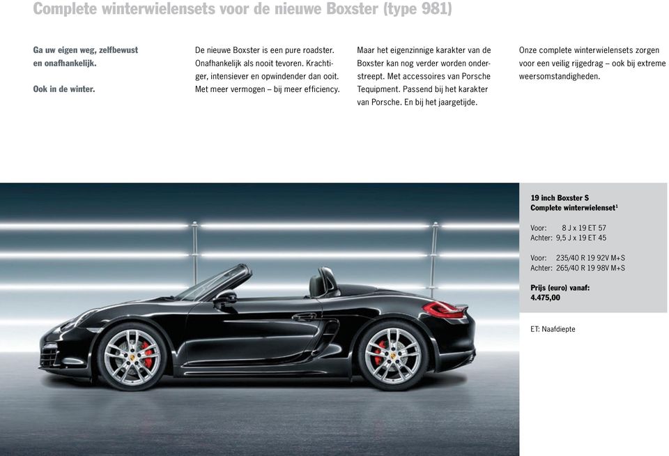 opwindender dan ooit. streept. Met accessoires van Porsche weersomstandigheden. Ook in de winter. Met meer vermogen bij meer efficiency. Tequipment.