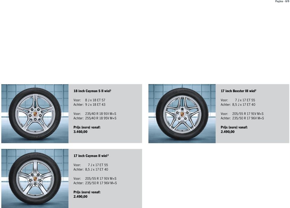 M+S 3.460,00 Voor: 205/55 R 17 91V M+S Achter: 235/50 R 17 96V M+S 2.