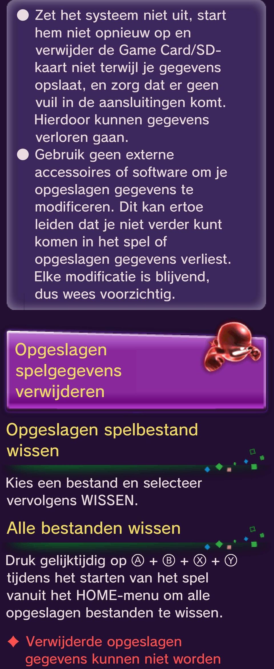 Dit kan ertoe leiden dat je niet verder kunt komen in het spel of opgeslagen gegevens verliest. Elke modificatie is blijvend, dus wees voorzichtig.