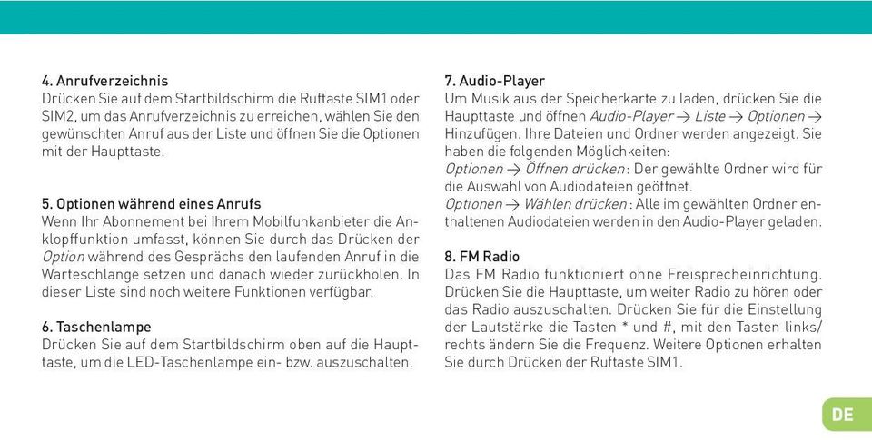 laufenden Anruf in die Warteschlange setzen und danach wieder zurückholen In dieser Liste sind noch weitere Funktionen verfügbar 6 Taschenlampe Drücken Sie auf dem Startbildschirm oben auf die