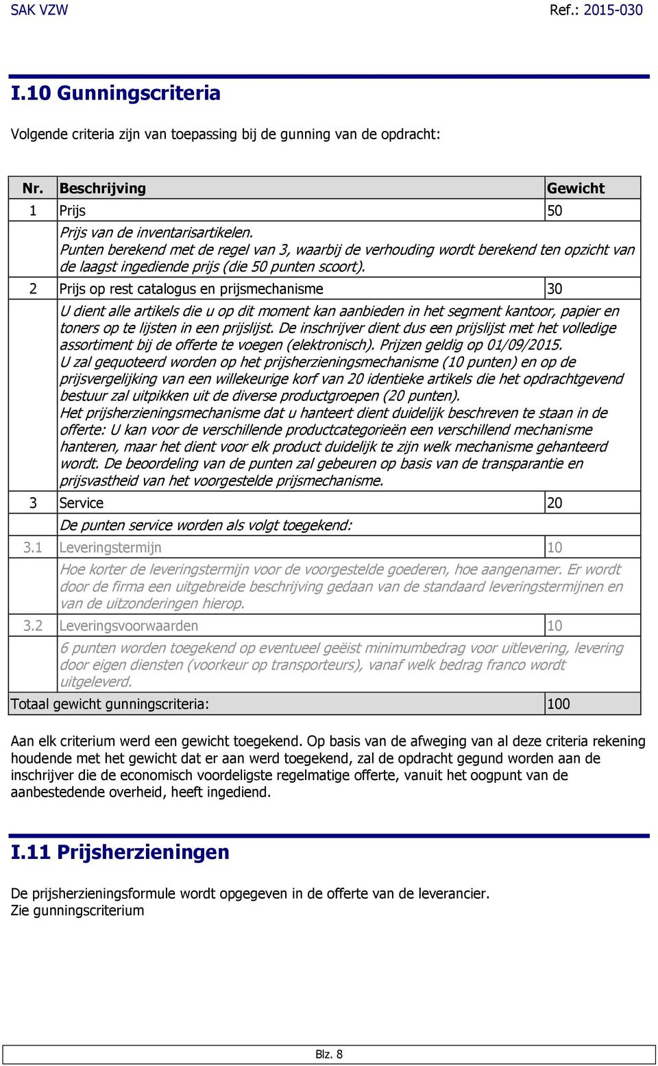 2 Prijs op rest catalogus en prijsmechanisme 30 U dient alle artikels die u op dit moment kan aanbieden in het segment kantoor, papier en toners op te lijsten in een prijslijst.