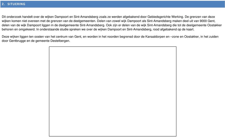 Delen van zowel wijk Dampoort als Sint-Amandsberg maken deel uit van 9000 Gent, delen van de wijk Dampoort liggen in de deelgemeente Sint-Amandsberg.