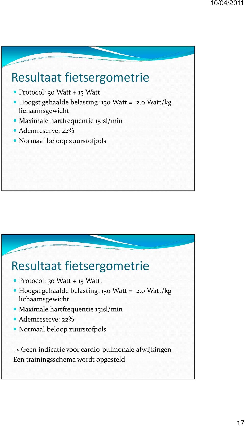 lichaamsgewicht Maximale hartfrequentie 151sl/min Ademreserve: 22% Normaal beloop zuurstofpols -> Geen indicatie voor