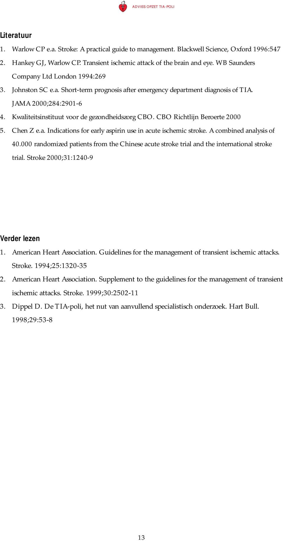 CBO Richtlijn Beroerte 2000 5. Chen Z e.a. Indications for early aspirin use in acute ischemic stroke. A combined analysis of 40.