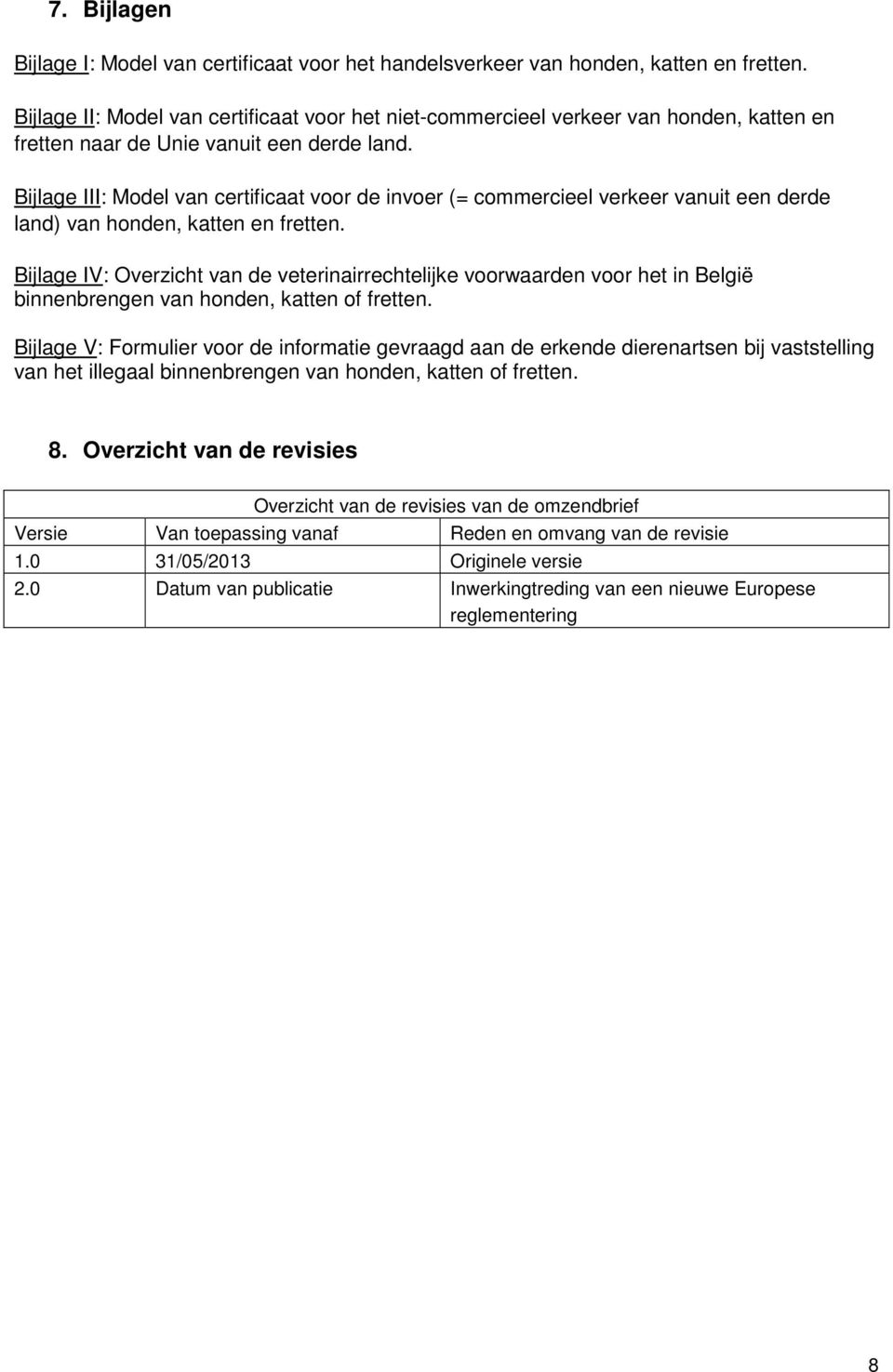 Bijlage III: Model van certificaat voor de invoer (= commercieel verkeer vanuit een derde land) van honden, katten en fretten.