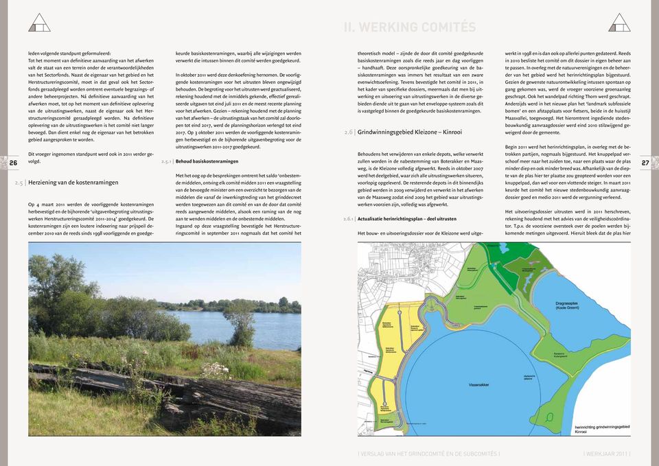 Ná definitieve aanvaarding van het afwerken moet, tot op het moment van definitieve oplevering van de uitrustingswerken, naast de eigenaar ook het Herstructureringscomité geraadpleegd worden.