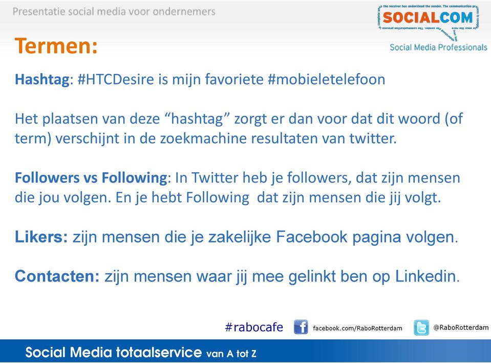 Followers vs Following: In Twitter heb je followers, dat zijn mensen die jou volgen.