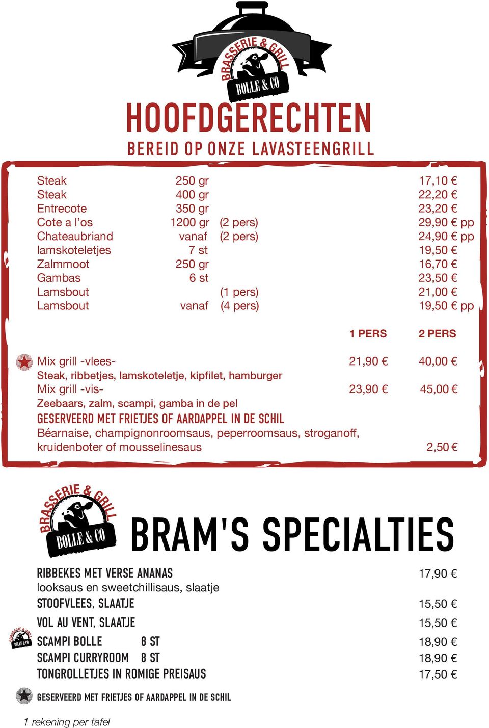 hamburger Mix grill -vis- 23,90 45,00 Zeebaars, zalm, scampi, gamba in de pel GESERVEERD MET FRIETJES OF AARDAPPEL IN DE SCHIL Béarnaise, champignonroomsaus, peperroomsaus, stroganoff, kruidenboter